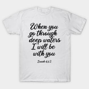 When you go through deep waters I will be with you T-Shirt